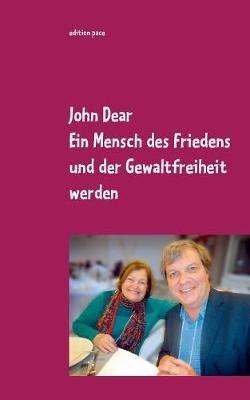 Ein Mensch des Friedens und der Gewaltfreiheit werden: Ausgewählte Aufsätze und Reden - John Dear - cover
