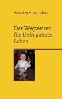 Der Wegweiser für Dein ganzes Leben: Der Ratgeber, Lenker und Impulsgeber
