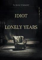 Idiot: Lonely Years - Thomas Schwarz - cover