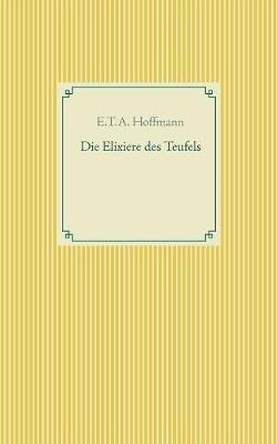 Die Elixiere des Teufels - E T a Hoffmann - cover
