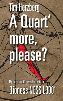 A Quart more, please?: My three months adventure with the Bioness NESS L300 - Tim Herzberg - cover