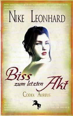Biss zum letzten Akt: Codex Aureus 5 - Nike Leonhard - cover