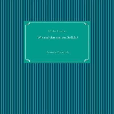 Wie analysiert man ein Gedicht?: Deutsch Oberstufe. - Niklas Discher - cover