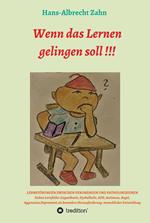Wenn das Lernen gelingen soll !!!