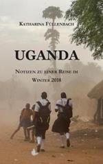 Uganda: Notizen zu einer Reise im Winter 2018