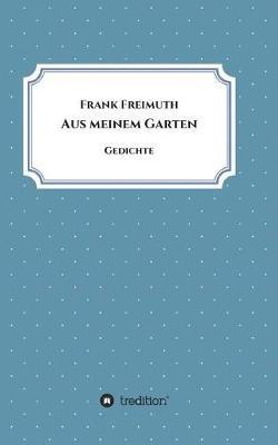 Aus meinem Garten: Gedichte - Frank Freimuth - cover