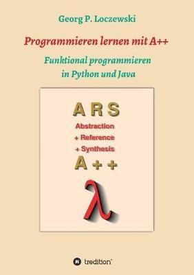 Programmieren lernen mit A++: Funktional programmieren in Python und Java - Georg P Loczewski - cover