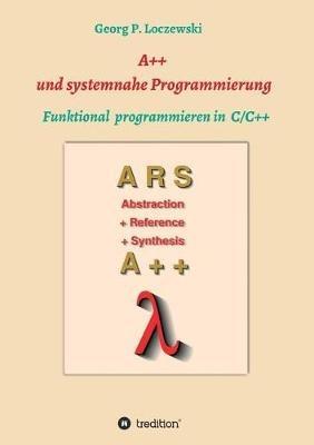 A++ und systemnahe Programmiersprachen: Funktional programmieren in C/C++ - Georg P Loczewski - cover