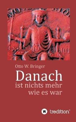 Danach ist nichts mehr wie es war - Otto W Bringer - cover