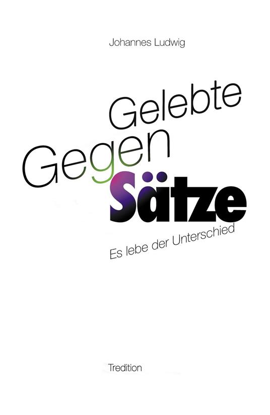 Gelebte Gegen-Sätze