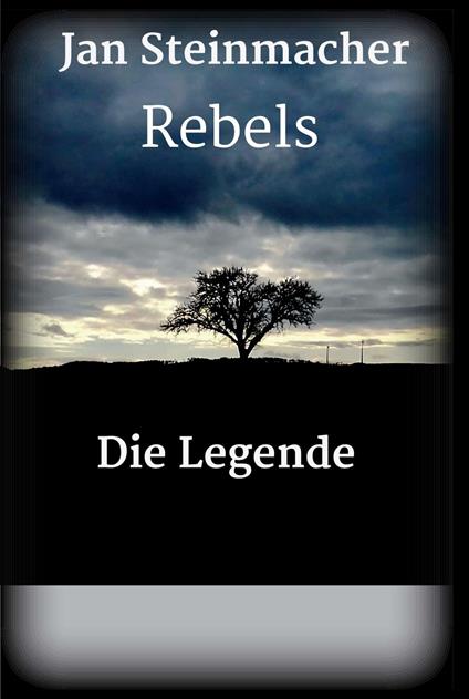 Rebels - Die Legende - Jan Steinmacher - ebook
