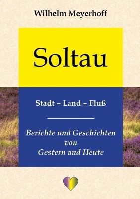 Soltau, Stadt - Land - Fluß: Berichte und Geschichten von Gestern und Heute - Wilhelm Meyerhoff - cover
