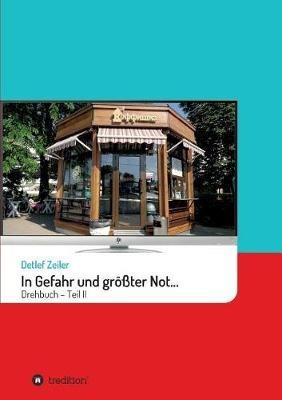 In Gefahr und größter Not... II: Drehbuch - Teil 2 - Detlef Zeiler - cover