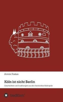 Koeln ist nicht Berlin - Armin Foxius - cover