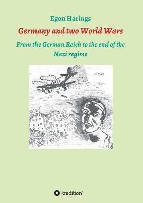 Germany and two World Wars: From the German Reich to the end of the Nazi regime - Egon Harings - cover