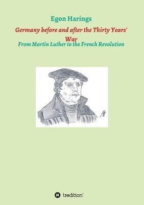 Germany before and after the Thirty Years' War: From Martin Luther to the French Revolution - Egon Harings - cover