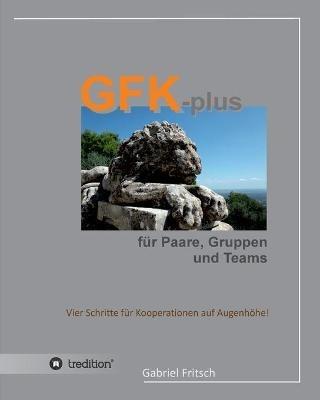 GFK-plus fur Paare, Gruppen und Teams: Vier Schritte fur Kooperationen auf Augenhoehe - Gabriel Fritsch - cover
