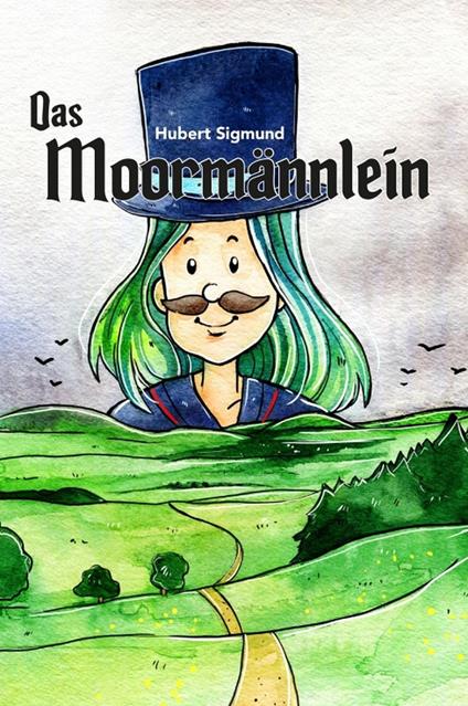 Das Moormännlein - Hubert Sigmund,Sabine Marie Körfgen - ebook