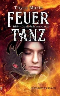 Feuertanz: Stirb - damit du leben kannst (Teil 1) - Thyra Maris - cover