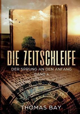 Die Zeitschleife: Der Sprung an den Anfang - Thomas Bay - cover