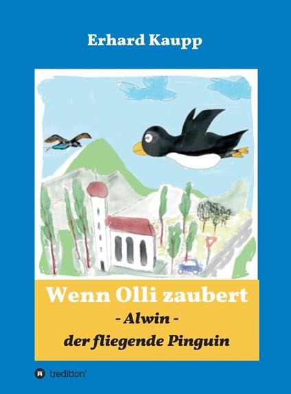 Alwin, der fliegende Pinguin - Erhard Kaupp - ebook