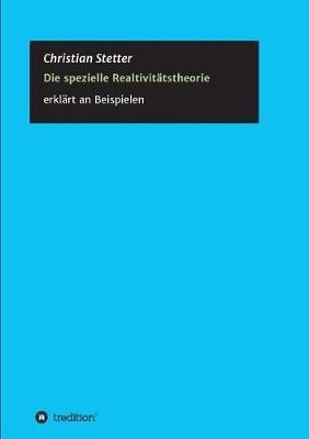 Die Spezielle Relativitätstheorie: Einblicke anhand vieler Beispiele - Christian Stetter - cover