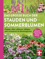 Das große Buch der Stauden und Sommerblumen - Gartenbuch für Planung und Gestaltung Ihrer Blumen- und Staudenbeete