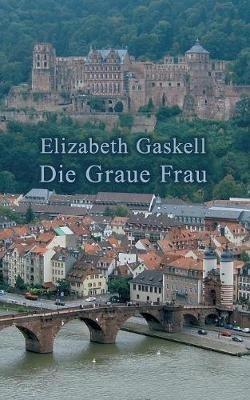Die Graue Frau: Eine historische Kurzgeschichte - Elizabeth Gaskell - cover