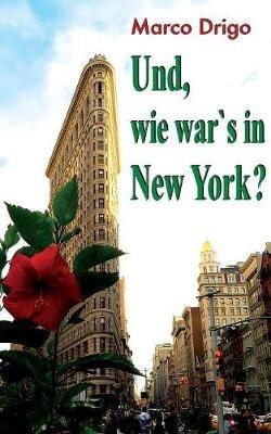 Und, wie war's in New York? - Marco Drigo - cover