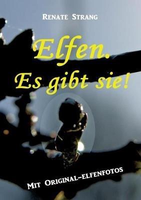 Elfen. Es gibt sie!: Mit Original-Elfenfotos - Renate Strang - cover