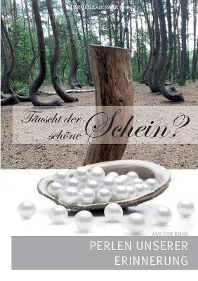 Täuscht der schöne Schein?: Perlen unserer Erinnerung - cover