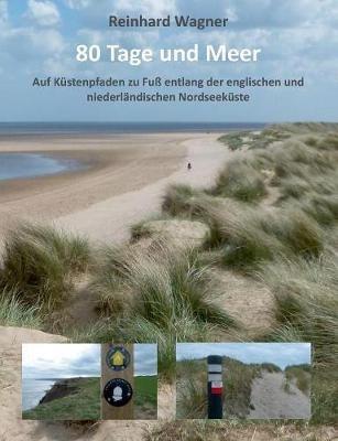 80 Tage und Meer: Auf Küstenpfaden zu Fuß entlang der englischen und niederländischen Nordseeküste - Reinhard Wagner - cover