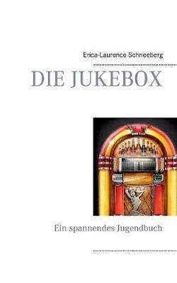 Die Jukebox: Ein spannendes Jugendbuch - Erica-Laurence Schneeberg - cover