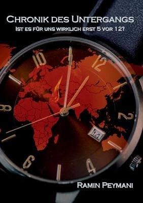 Chronik des Untergangs: Ist es für uns wirklich erst 5 vor 12? - Ramin Peymani - cover