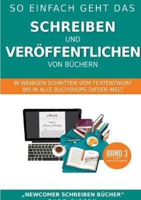 So einfach geht das Schreiben und Veröffentlichen von Büchern: In wenigen Schritten vom Textentwurf bis in alle Buchshops dieser Welt - Theo Gitzen - cover