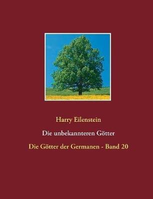 Die unbekannteren Götter: Die Götter der Germanen - Band 20 - Harry Eilenstein - cover