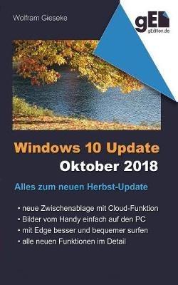 Windows 10 Update - Oktober 2018: Alles zum neuen Herbst-Update - Wolfram Gieseke - cover