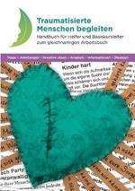 Traumatisierte Menschen begleiten: Handbuch für Helfer und Basiskursleiter zum gleichnamigen Arbeitsbuch