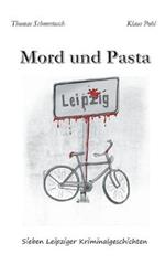 Mord und Pasta: Sieben Leipziger Kriminalgeschichten