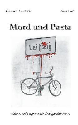 Mord und Pasta: Sieben Leipziger Kriminalgeschichten - Thomas Schmertosch,Klaus Pohl - cover