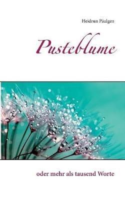 Pusteblume: oder mehr als tausend Worte - Heidrun Päulgen - cover