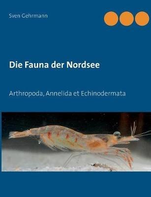 Die Fauna der Nordsee: Arthropoda, Annelida et Echinodermata - Sven Gehrmann - cover