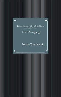 Der Uebergang: Band 1: Transformation - Susanne Edelmann,Lady Nayla Og-Min,Adamus St Germain - cover