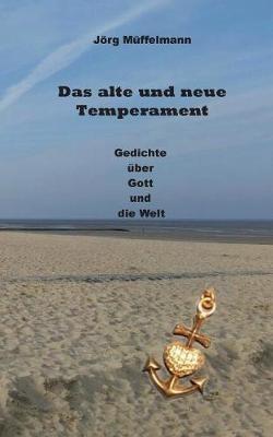 Das alte und neue Temperament: Gedichte über Gott und die Welt - Jörg Müffelmann - cover