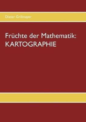 Früchte der Mathematik: Kartographie:2. Auflage - Dieter Grillmayer - cover