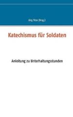 Katechismus für Soldaten: Anleitung zu Unterhaltungsstunden