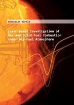 Laser-based Investigation of Gas and Solid Fuel Combustion under Oxy-Fuel Atmosphere: Laserbasierte Untersuchung von Feststoff-und Gasverbrennung unter Oxy-Fuel-Atmosphäre