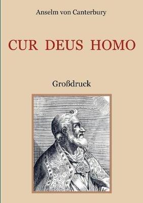 Cur Deus Homo oder Weshalb Gott Mensch wurde: Großdruck - Anselm Von Canterbury - cover