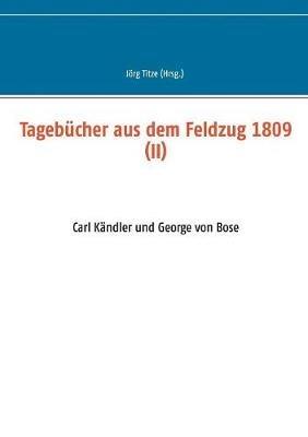 Tagebücher aus dem Feldzug 1809 (II): Carl Kändler und George von Bose - cover