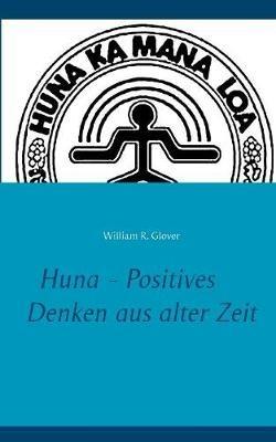 Huna - Positives Denken aus alter Zeit - William R Glover - cover